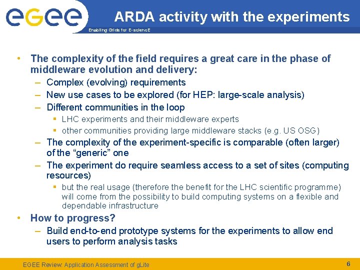 ARDA activity with the experiments Enabling Grids for E-scienc. E • The complexity of