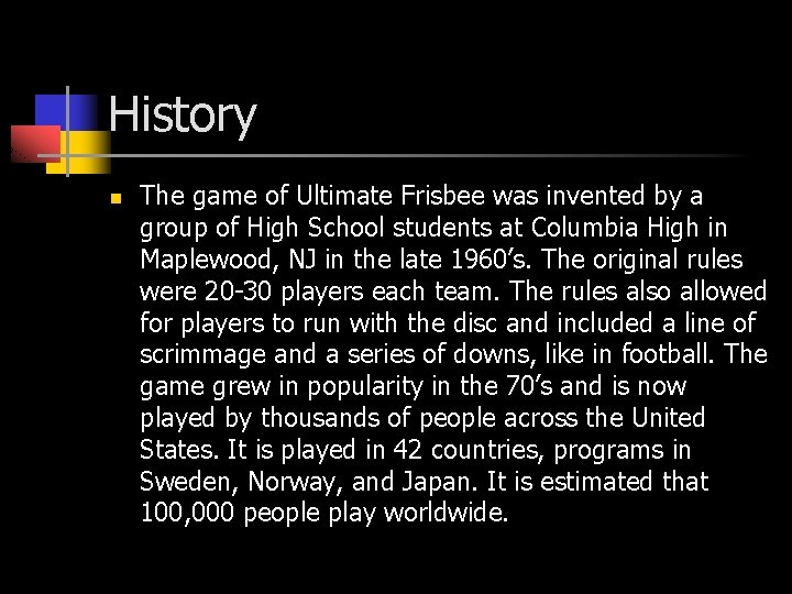History n The game of Ultimate Frisbee was invented by a group of High