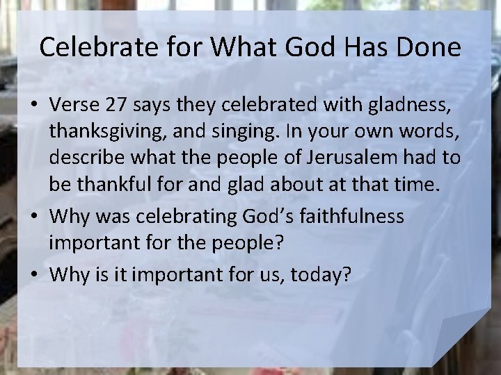 Celebrate for What God Has Done • Verse 27 says they celebrated with gladness,