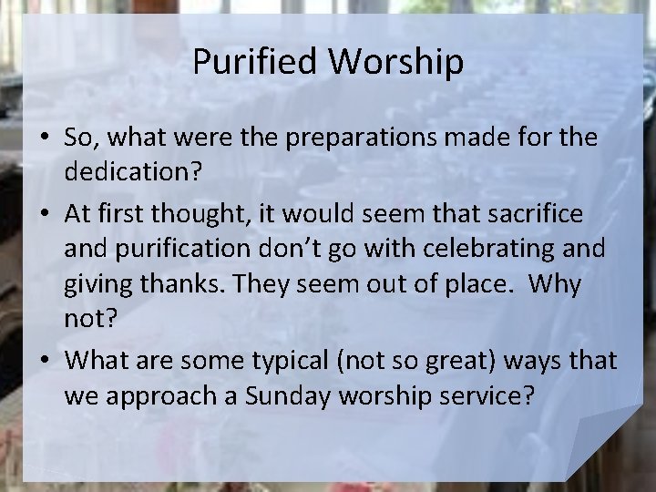 Purified Worship • So, what were the preparations made for the dedication? • At