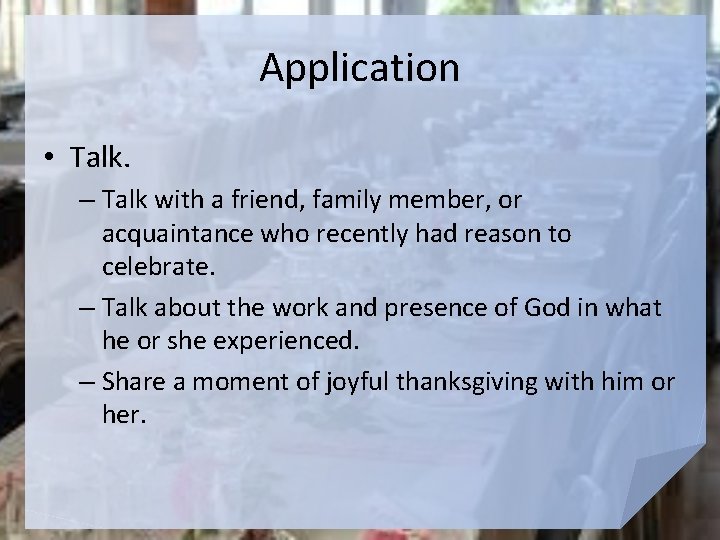 Application • Talk. – Talk with a friend, family member, or acquaintance who recently