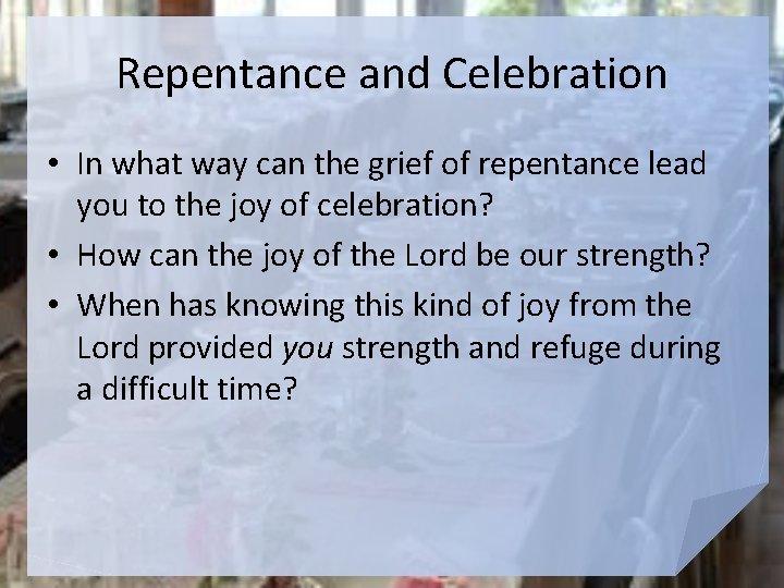 Repentance and Celebration • In what way can the grief of repentance lead you