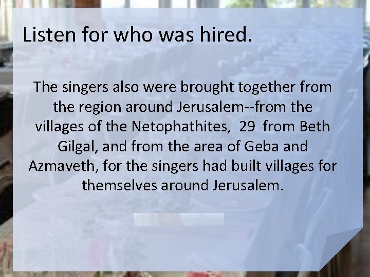 Listen for who was hired. The singers also were brought together from the region