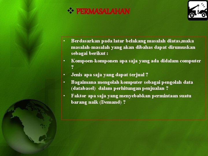 v PERMASALAHAN • • • Berdasarkan pada latar belakang masalah diatas, maka masalah yang