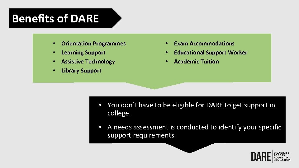 Benefits of DARE • • Orientation Programmes Learning Support Assistive Technology Library Support •