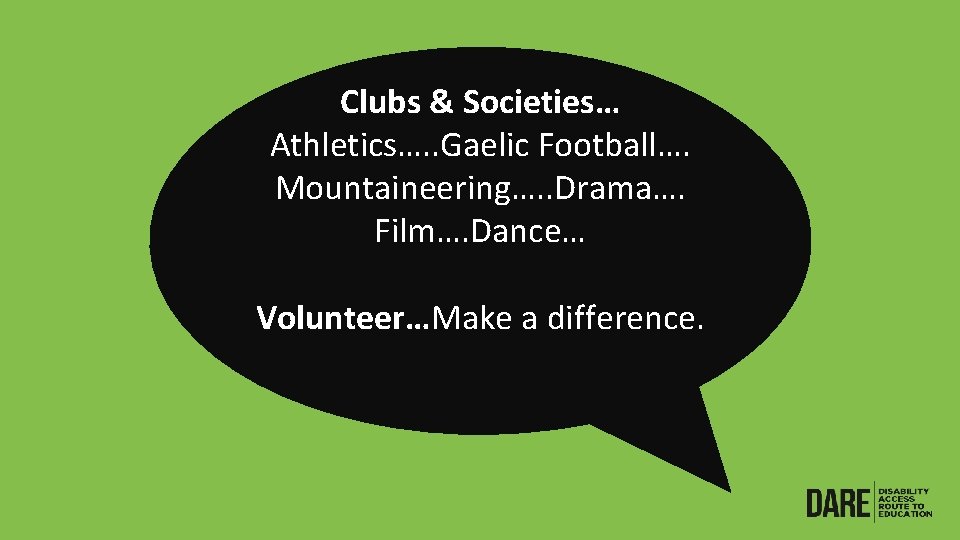 Clubs & Societies… Athletics…. . Gaelic Football…. Mountaineering…. . Drama…. Film…. Dance… Volunteer…Make a