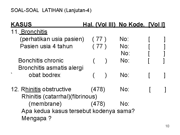 SOAL-SOAL LATIHAN (Lanjutan-4) KASUS Hal. (Vol III) No Kode. [Vol I] 11. Bronchitis (perhatikan