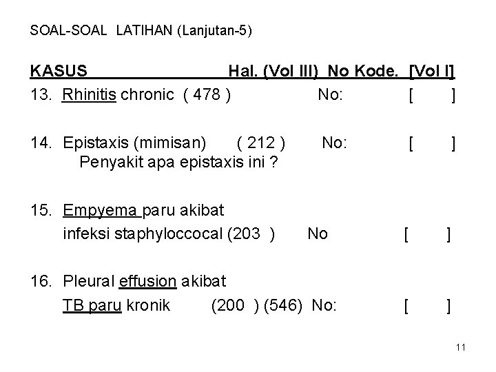 SOAL-SOAL LATIHAN (Lanjutan-5) KASUS Hal. (Vol III) No Kode. [Vol I] 13. Rhinitis chronic