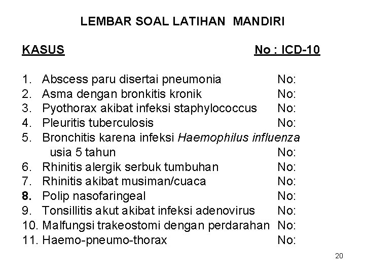 LEMBAR SOAL LATIHAN MANDIRI KASUS No : ICD-10 1. Abscess paru disertai pneumonia No: