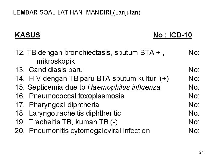 LEMBAR SOAL LATIHAN MANDIRI (Lanjutan) KASUS No : ICD-10 12. TB dengan bronchiectasis, sputum