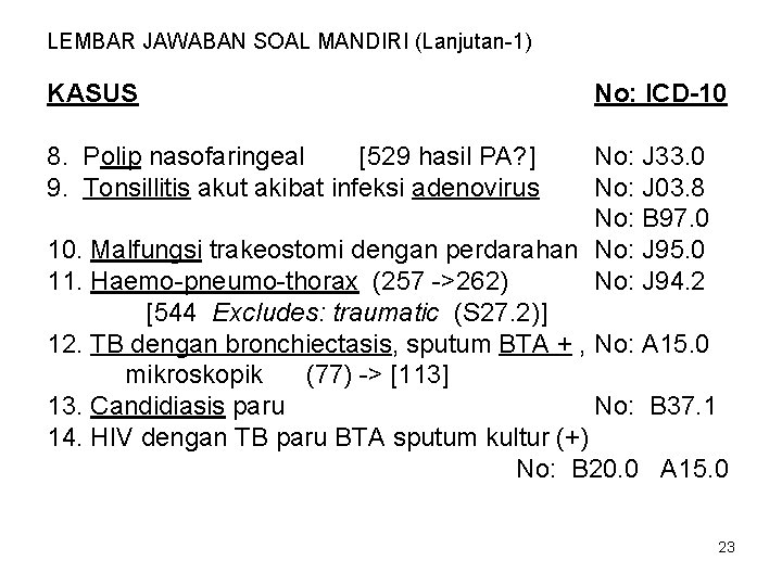 LEMBAR JAWABAN SOAL MANDIRI (Lanjutan-1) KASUS No: ICD-10 8. Polip nasofaringeal [529 hasil PA?