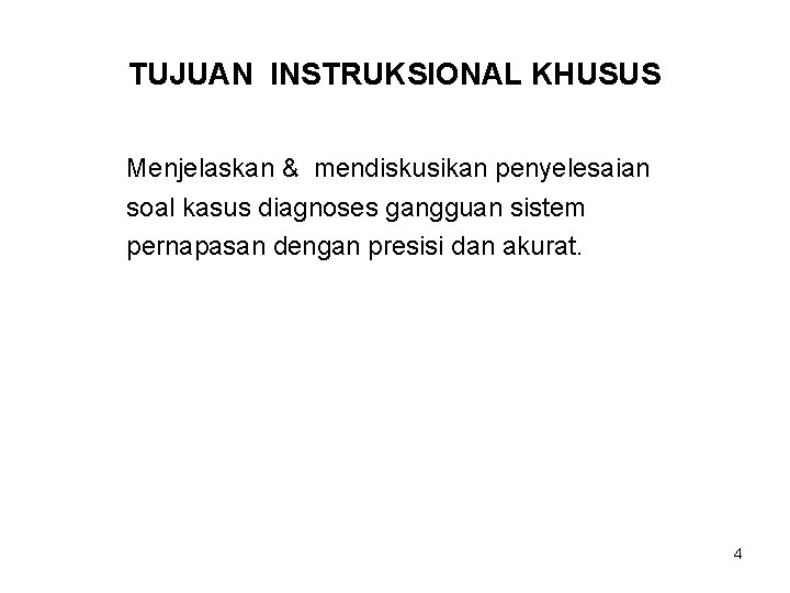 TUJUAN INSTRUKSIONAL KHUSUS Menjelaskan & mendiskusikan penyelesaian soal kasus diagnoses gangguan sistem pernapasan dengan