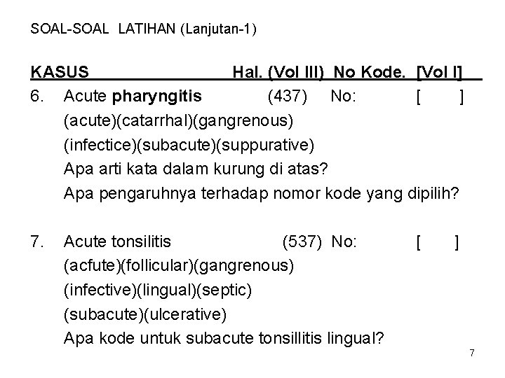 SOAL-SOAL LATIHAN (Lanjutan-1) KASUS Hal. (Vol III) No Kode. [Vol I] 6. Acute pharyngitis