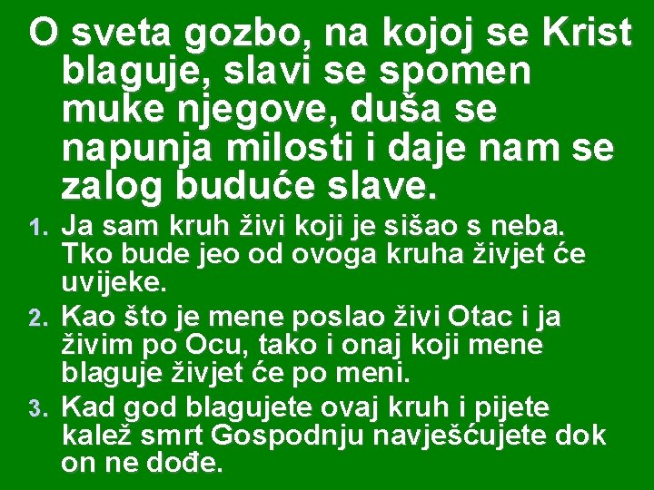 O sveta gozbo, na kojoj se Krist blaguje, slavi se spomen muke njegove, duša