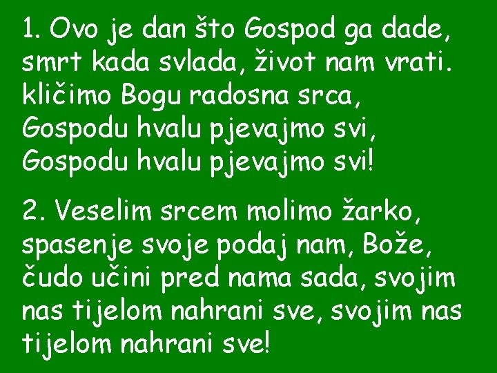 1. Ovo je dan što Gospod ga dade, smrt kada svlada, život nam vrati.