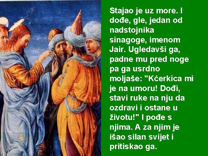 Stajao je uz more. I dođe, gle, jedan od nadstojnika sinagoge, imenom Jair. Ugledavši