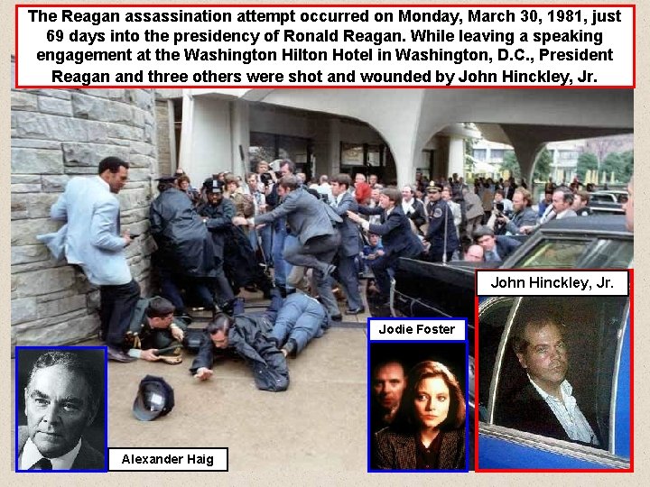 The Reagan assassination attempt occurred on Monday, March 30, 1981, just 69 days into