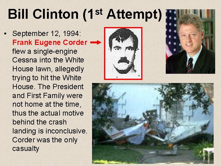 Bill Clinton (1 st Attempt) • September 12, 1994: Frank Eugene Corder flew a