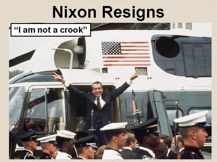 Nixon Resigns “I am not a crook” 