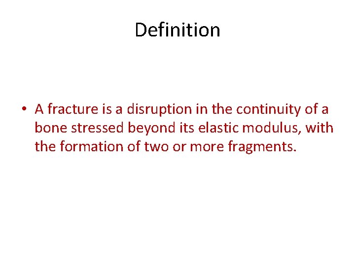 Definition • A fracture is a disruption in the continuity of a bone stressed