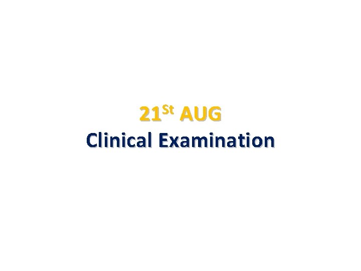 St 21 AUG Clinical Examination 