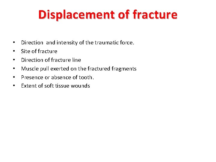 Displacement of fracture • • • Direction and intensity of the traumatic force. Site
