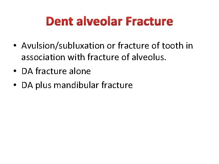 Dent alveolar Fracture • Avulsion/subluxation or fracture of tooth in association with fracture of