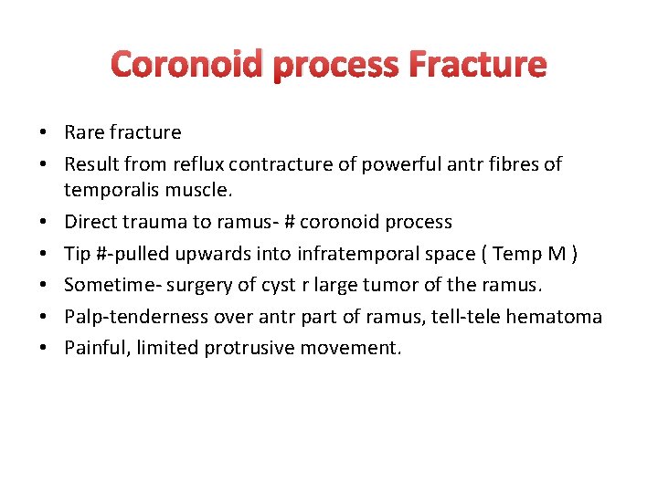 Coronoid process Fracture • Rare fracture • Result from reflux contracture of powerful antr