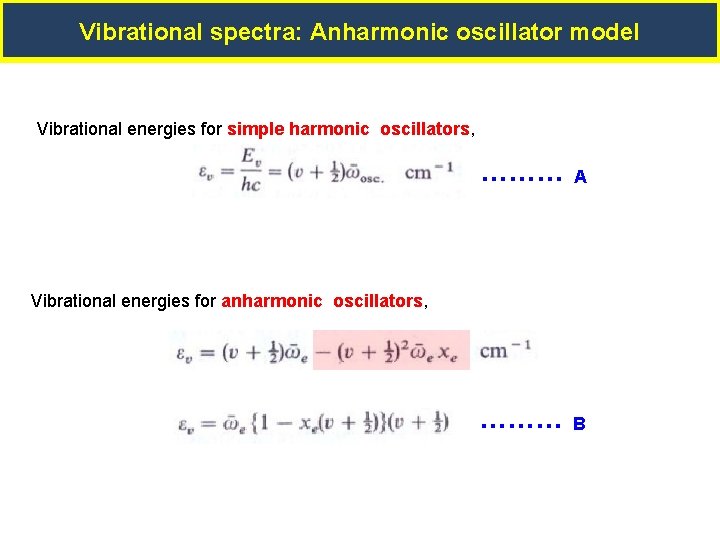 Vibrational spectra: Anharmonic oscillator model Vibrational energies for simple harmonic oscillators, ……… A ………
