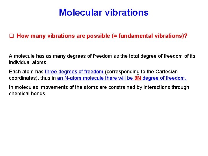 Molecular vibrations q How many vibrations are possible (= fundamental vibrations)? A molecule has