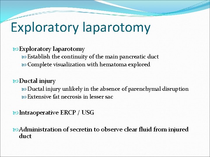 Exploratory laparotomy Establish the continuity of the main pancreatic duct Complete visualization with hematoma