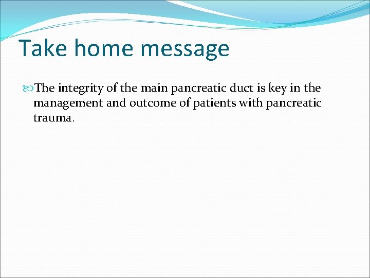 Take home message The integrity of the main pancreatic duct is key in the
