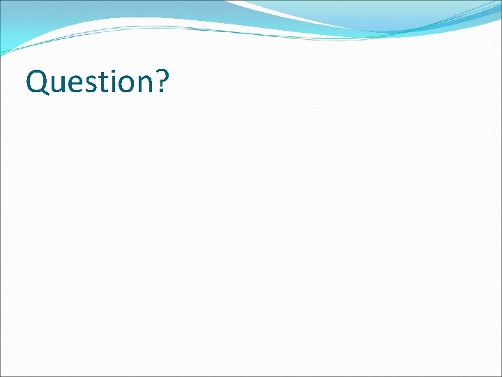 Question? 
