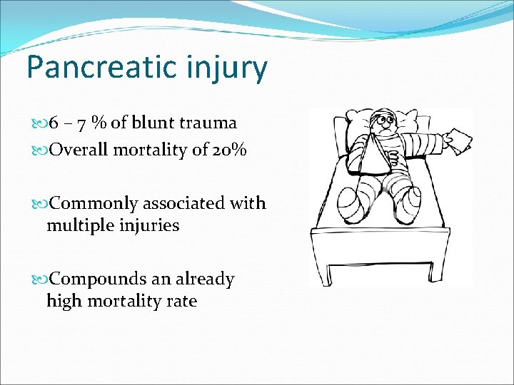 Pancreatic injury 6 – 7 % of blunt trauma Overall mortality of 20% Commonly