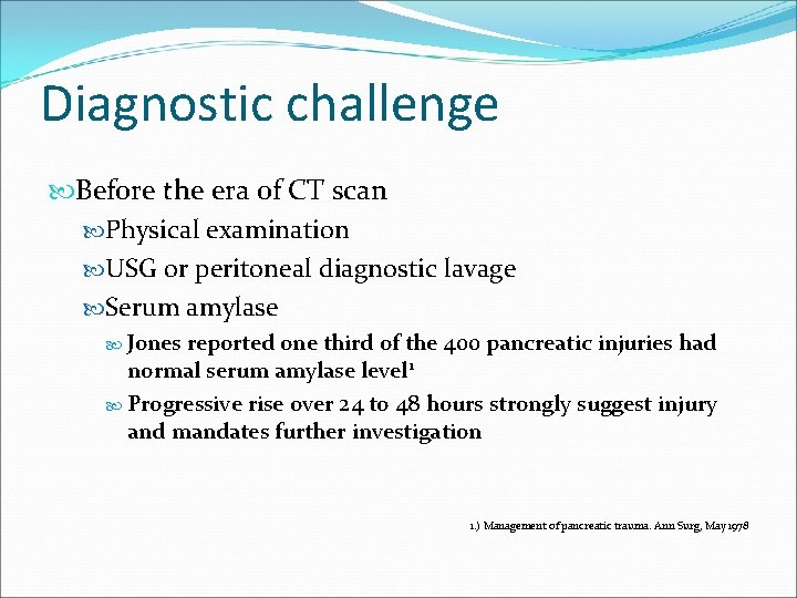 Diagnostic challenge Before the era of CT scan Physical examination USG or peritoneal diagnostic