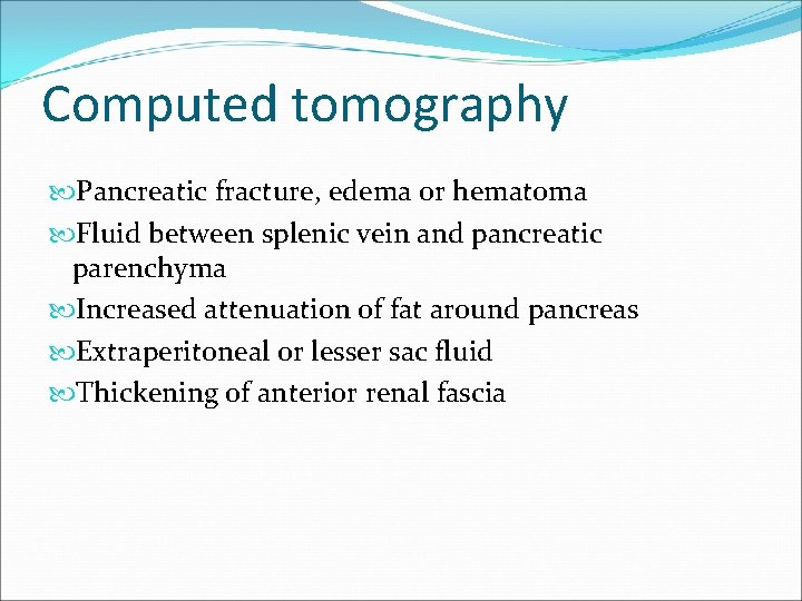 Computed tomography Pancreatic fracture, edema or hematoma Fluid between splenic vein and pancreatic parenchyma