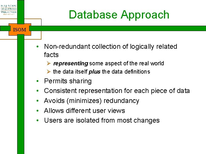 Database Approach ISOM • Non-redundant collection of logically related facts Ø representing some aspect