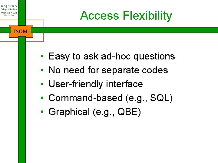 Access Flexibility ISOM • • • Easy to ask ad-hoc questions No need for