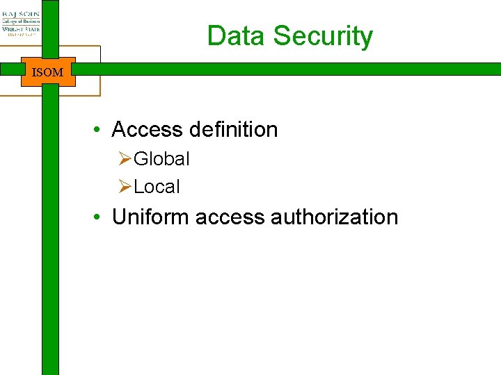 Data Security ISOM • Access definition ØGlobal ØLocal • Uniform access authorization 