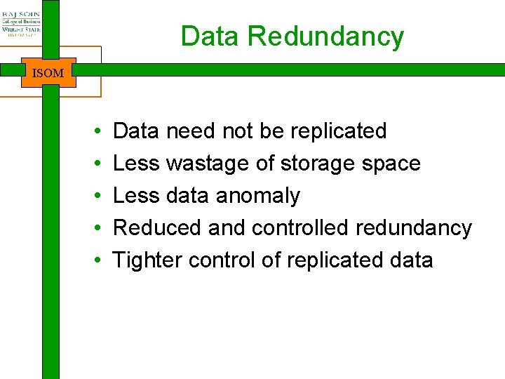 Data Redundancy ISOM • • • Data need not be replicated Less wastage of