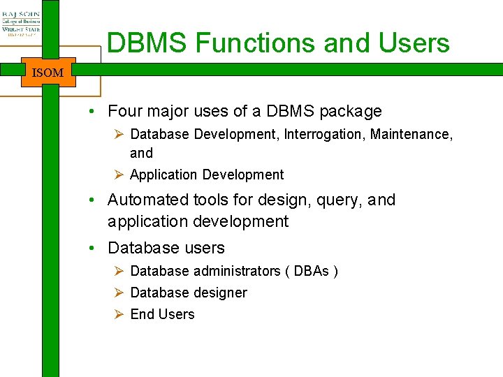DBMS Functions and Users ISOM • Four major uses of a DBMS package Ø