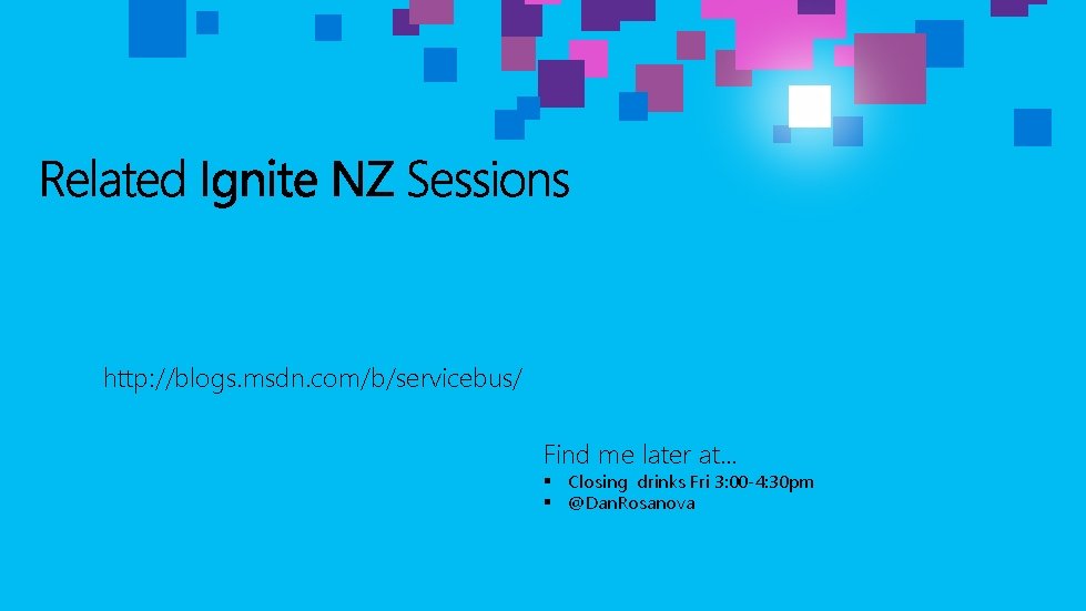http: //blogs. msdn. com/b/servicebus/ Find me later at… § Closing drinks Fri 3: 00