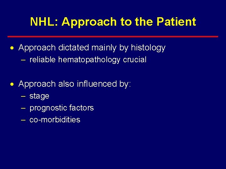 NHL: Approach to the Patient · Approach dictated mainly by histology – reliable hematopathology