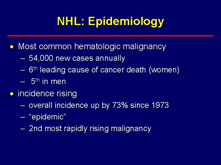 NHL: Epidemiology · Most common hematologic malignancy – 54, 000 new cases annually –