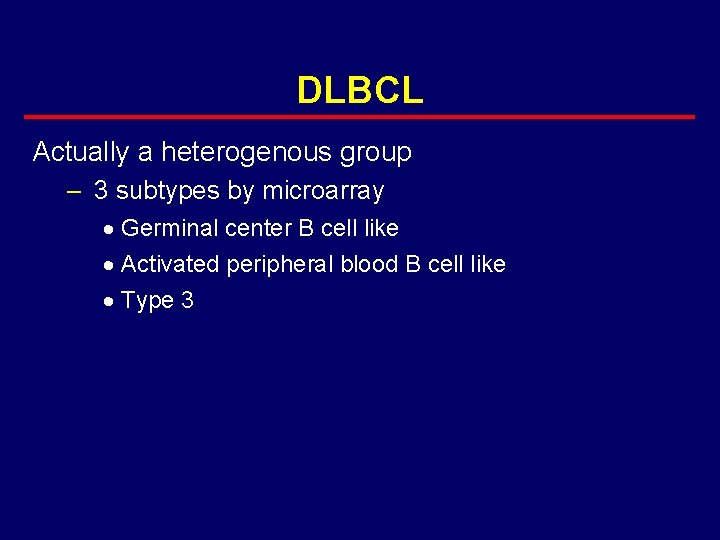 DLBCL Actually a heterogenous group – 3 subtypes by microarray · Germinal center B