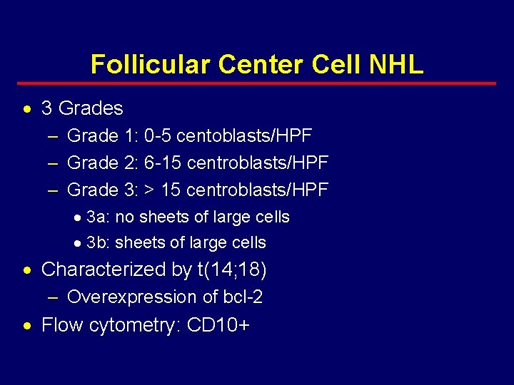 Follicular Center Cell NHL · 3 Grades – Grade 1: 0 -5 centoblasts/HPF –