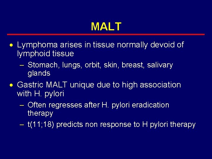 MALT · Lymphoma arises in tissue normally devoid of lymphoid tissue – Stomach, lungs,