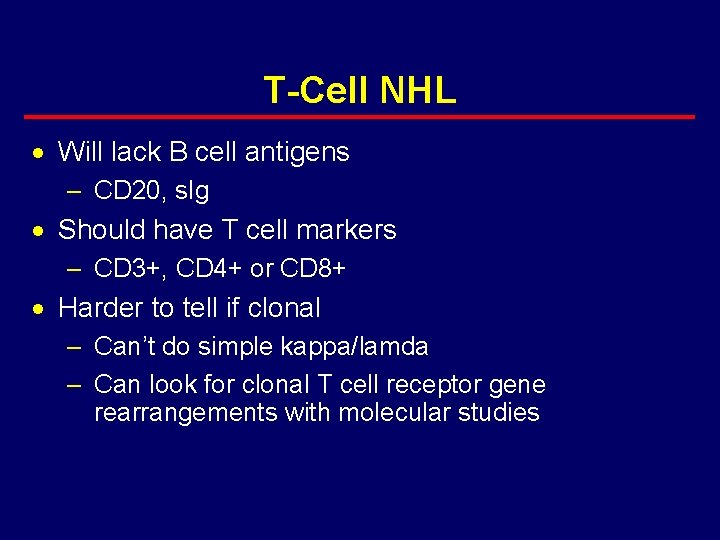 T-Cell NHL · Will lack B cell antigens – CD 20, s. Ig ·