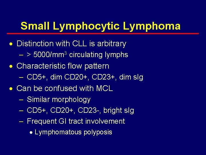 Small Lymphocytic Lymphoma · Distinction with CLL is arbitrary – > 5000/mm 3 circulating