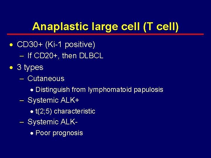 Anaplastic large cell (T cell) · CD 30+ (Ki-1 positive) – If CD 20+,